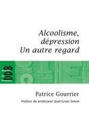 Alcoolisme, dépression, Un autre regard...