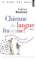 Chienne de langue française!. Répertoire tendremen, Répertoire tendrement agacé des bizarreries du français