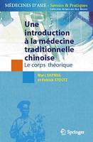 Une introduction à la médecine traditionnellle chinoise, tome 1, le corps théorique