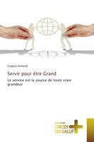 Servir pour être Grand, Le service est la source de toute vraie grandeur