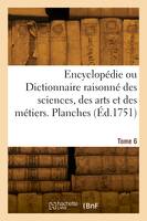 Encyclopédie. Planches. Tome 6