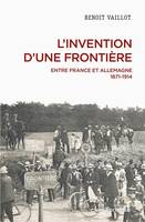L'invention d'une frontière - Entre France et Allemagne, 1871-1914
