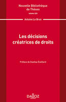 Nouvelle Bibliothèque de Thèses - Volume 223 Les décisions créatrices de droits