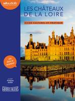 Les Châteaux de la Loire, Les châteaux de la Loire, Guide culturel et pratique