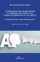 La formation des traducteurs en Amérique du Nord et en Europe occidentale au XXe siècle, Canada, Etats-Unis, France et Royaume-Uni