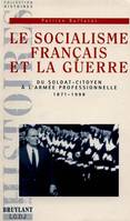 Le socialisme français et la guerre, du soldat-citoyen à l'armée professionnelle (1871-1998)