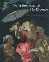 Peintures françaises du musée Fabre, [Tome 1], De la Renaissance à la Régence, RENAISSANCE A LA REGENCE (DE LA), catalogue raisonné