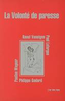 La volonté de paresse par :  P. GODARD, P. LAFARGUE, R. VANEIGEM, P. WAGNER