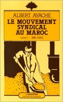 1, 1919-1942, Le mouvement syndical au Maroc, de 1919 à 1942 - Tome 1