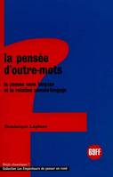 Divers Sciences Humaines La Pensée d'outre mots, La pensée sans langage et la relation pensée-langage