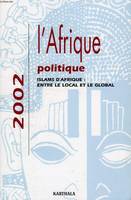 L'AFRIQUE POLITIQUE, 2002, ISLAMS D'AFRIQUE: ENTRE LE LOCAL ET LE GLOBAL