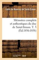 Mémoires complets et authentiques du duc de Saint-Simon. T. 3 (Éd.1856-1858)