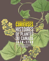Curieuses histoires de plantes du Canada, tome 2, 1670-1760