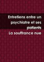 Entretiens entre un psychiatre et ses patients La souffrance nue