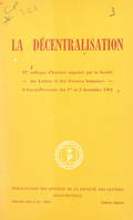 La décentralisation, VIe Colloque d'histoire organisé par la Faculté des lettres et des sciences humaines d'Aix-en-Provence les 1er et 2 décembre 1961