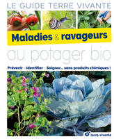 Le guide des maladies et ravageurs au potager bio, Prévenir, identifier, soigner ... sans produits chimiques !