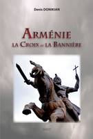 Arménie, la croix et la bannière