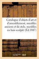 Catalogue d'objets d'art et d'ameublement, meubles anciens et de style, meubles en bois sculpté