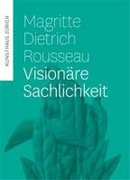 Magritte, Dietrich, Rousseau VisionAre Sachlichkeit /allemand