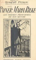 Rainer Maria Rilke, Les thèmes principaux de son œuvre