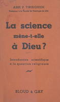 La science mène-t-elle à Dieu ?, Introduction scientifique à la question religieuse