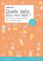 Quels laits pour mon bébé ? - 2ème édition, Bien choisir l'alimentation de son nourrisson