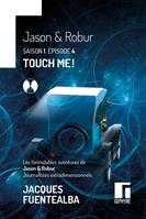 Les formidables aventures de Jason & Robur journalistes extradimensionnels S1E4, Touch me !