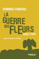 La Guerre des fleurs suivi de Codex Ferus