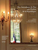 Des intendants du Roi aux préfets de la République, l'Hôtel de la Préfecture de Franche-Comté