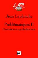 Problématiques., 2, Problématiques II, Castration et symbolisations