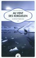 Au vent des Kerguelen, un séjour solitaire dans les îles de la Désolation