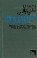 Inesthétique et mimesis, Badiou, Lacoue-Labarthe et la question de l'art