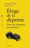 ELOGE DE LA DEPRIME, non à la dictature du bonheur !