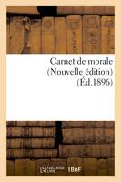 Carnet de morale (Nouvelle édition) (Éd.1896)