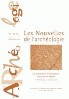 Les nouvelles de l'archéologie, n°120-121/septembre 2010, La coopération française en Afrique. 1. Préhistoire et protohistoire