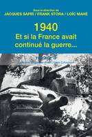 1940 , Et si la France avait continué la guerre...