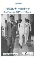 Norodom Sihanouk, La Tragédie du Peuple Khmer