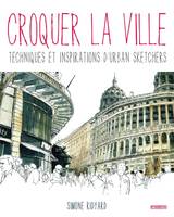 Croquer la ville. Techniques et inspirations d'urban sketche