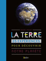 La Terre / 25 expériences pour découvrir notre planète