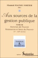 Aux sources de la gestion publique., 3, Aux sources de la gestion publique (tome 3), Hommes de pouvoir
Ressources et lieux du Pouvoir (Ve-XIIIe siècles)