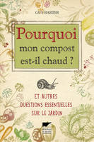 Jardinage Pourquoi mon compost est-il chaud ?, et autres questions essentielles sur le jardin