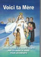 Voici ta mère, Consécration à la Sainte-Trinité par les mains de Marie pour les enfants