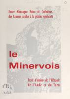 Le Minervois, Entre Montagne Noire et Corbières, des Causses arides à la plaine opulente. Trait d'union de l'Hérault, de l'Aude et du Tarn