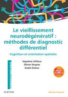 Le vieillissement neurodégénératif : méthodes de diagnostic différentiel, Cognition et orientation spatiales - avec programmes interactifs d'évaluation