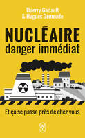 Nucléaire, danger immédiat, Et ça se passe près de chez vous !