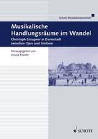 Musikalische Handlungsräume im Wandel, Christoph Graupner in Darmstadt zwischen Oper und Sinfonie. Vol. 42.