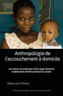 Anthropologie de l'accouchement à domicile, Les mères les matrones et les sages-hommes traditionnels d'Haïti prennent la parole