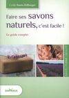 Faire ses savons naturels, c'est facile !, Le guide complet