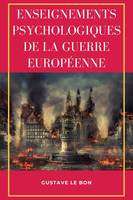 Enseignements psychologiques de la guerre européenne, Version intégrale - 7 Livres
