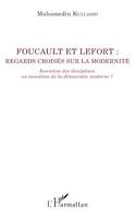 Foucault et Lefort, Regards croisés sur la modernité - Invention des disciplines ou invention de la démocratie moderne ?